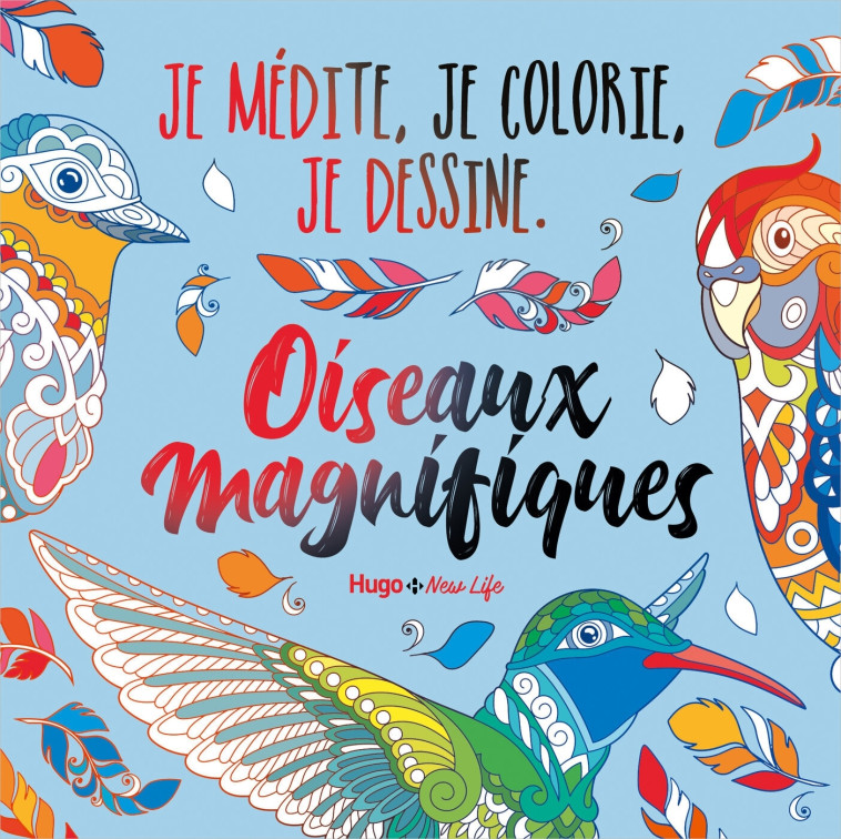 Oiseaux Magnifiques - Je médite, Je dessine et jecolorie -   - HUGO NEW LIFE