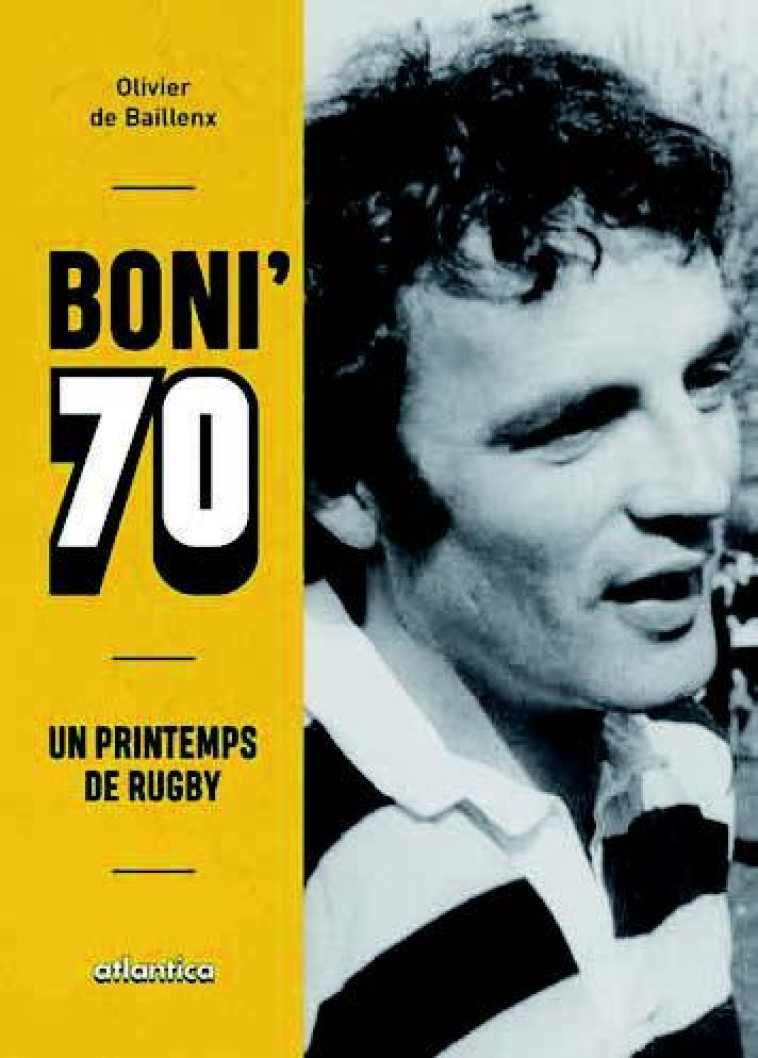 BONI'70 - UN PRINTEMPS DE RUGBY - Olivier de Baillenx - ATLANTICA