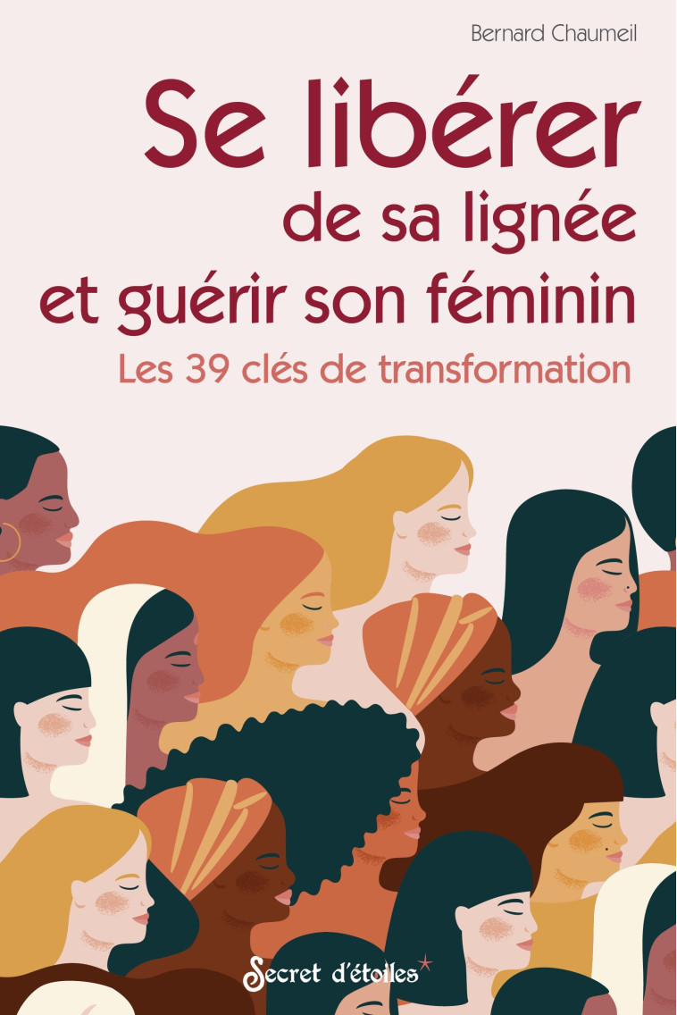 Se libérer de sa lignée et guérir son féminin - Bernard Chaumeil - SECRET ETOILES