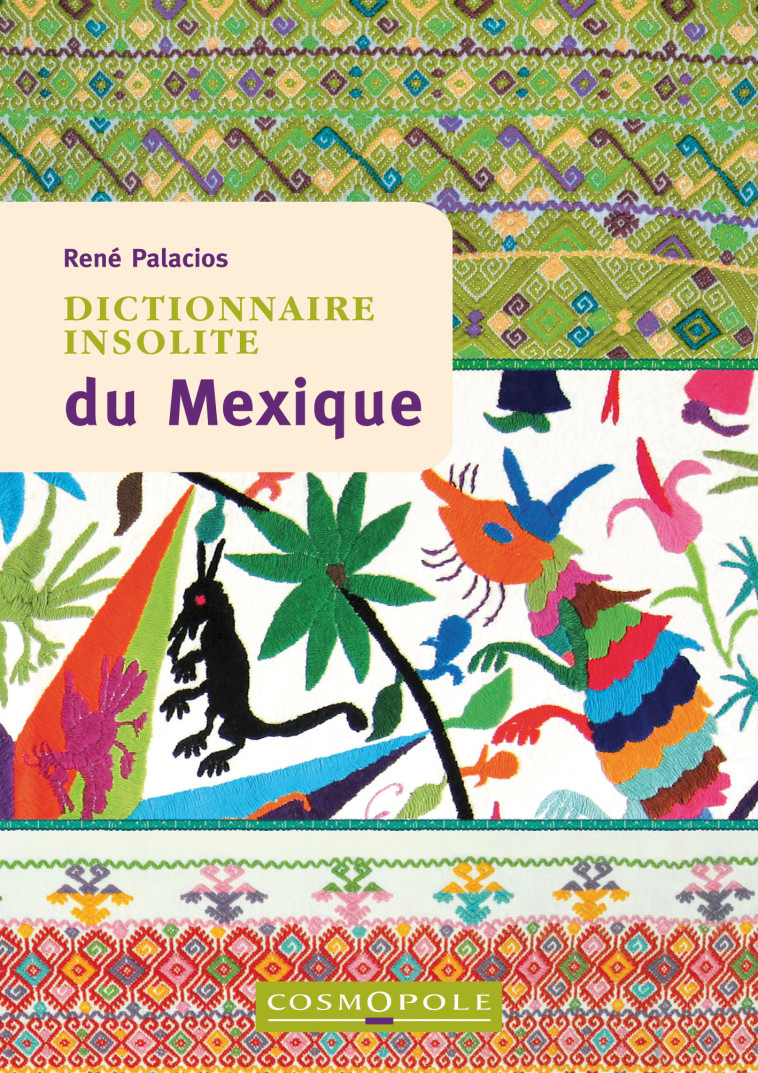 Dictionnaire insolite du Mexique - René Palacios - COSMOPOLE