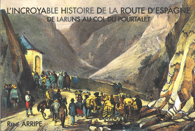 L’incroyable histoire de la route d’Espagne - René Arripe - ARRIPE