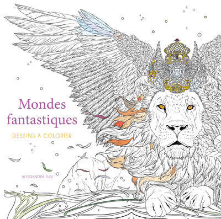 Mondes fantastiques - Dessins à colorier - Alessandra Fusi - WHITE STAR