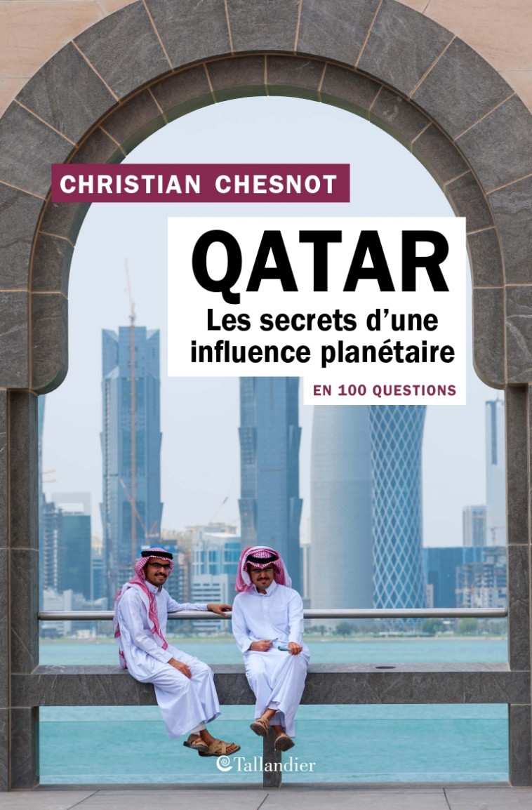 Qatar en 100 questions - Christian Chesnot - TALLANDIER