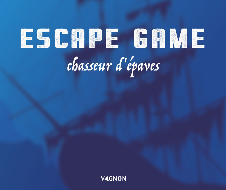 Escape game chasseur d'épaves - Éric Nieudan - VAGNON