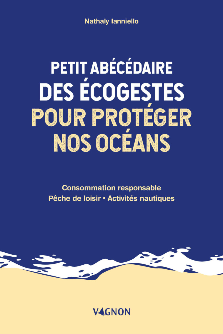 Petit abécédaire des écogestes pour protéger nos océans - nathaly ianniello - VAGNON