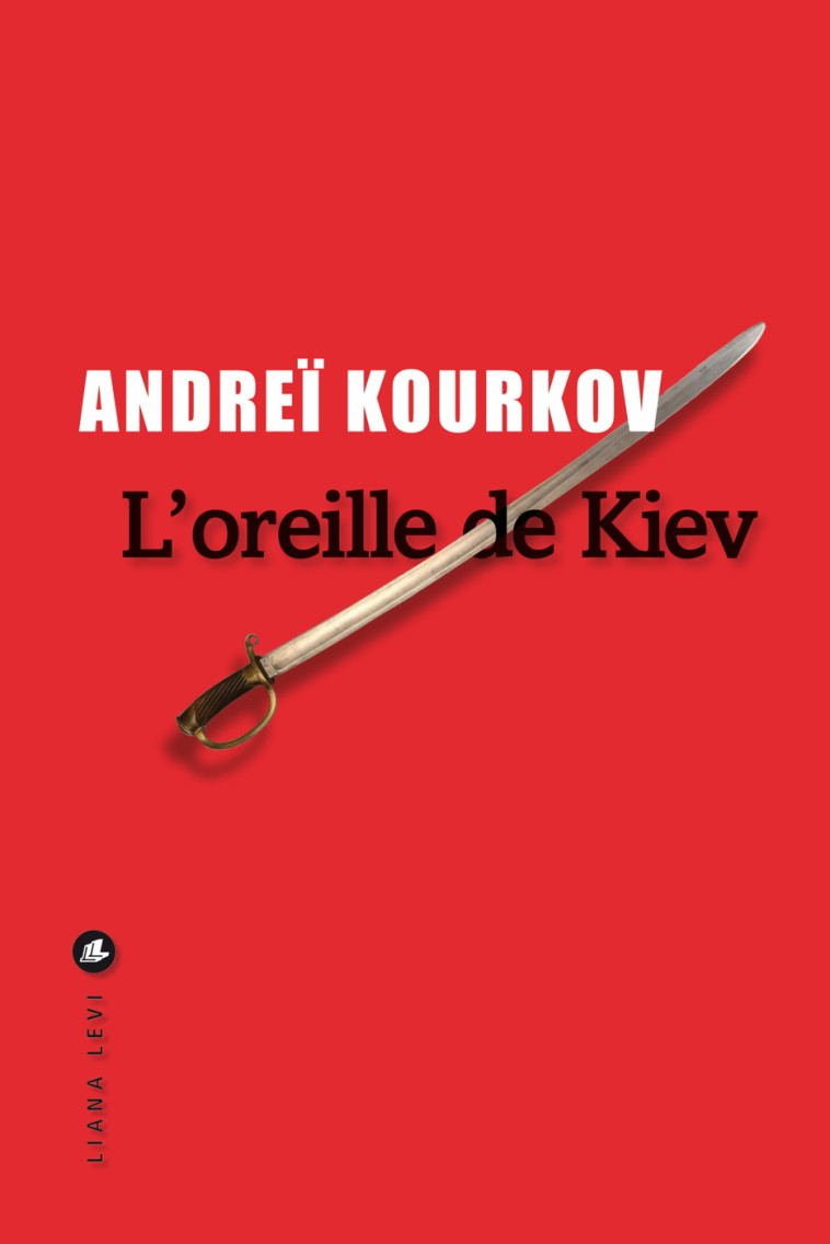 L'oreille de Kiev - Andreï Kourkov - LEVI