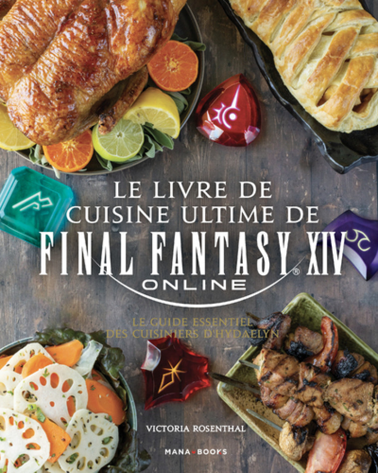 Le livre de cuisine ultime de Final Fantasy XIV - Victoria Rosenthal - MANA BOOKS