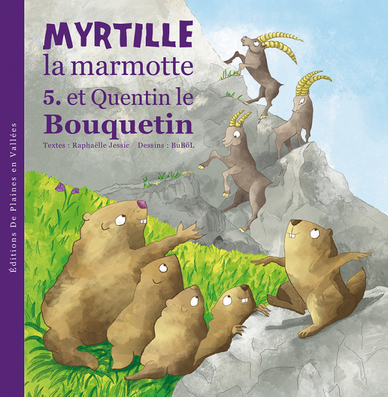 MYRTILLE LA MARMOTTE ET QUENTIN LE BOUQUETIN - T5 - JESSIC RAPHAELLE - PLAINES VALLEES