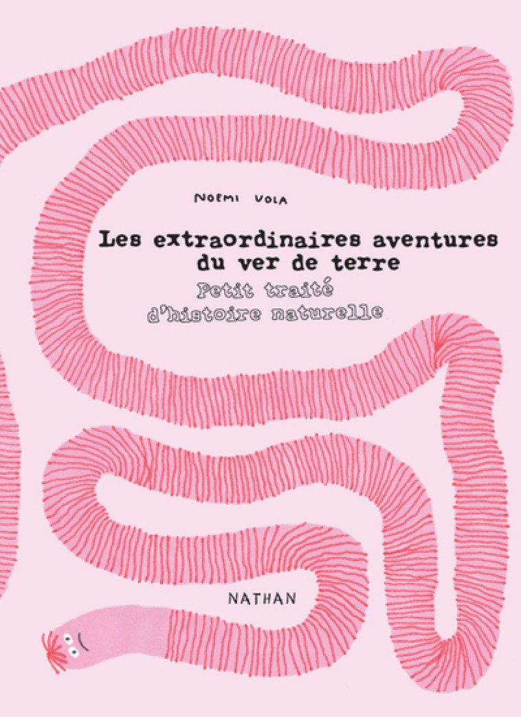 Les extraordinaires aventures du ver de terre - Noémie Vola - NATHAN