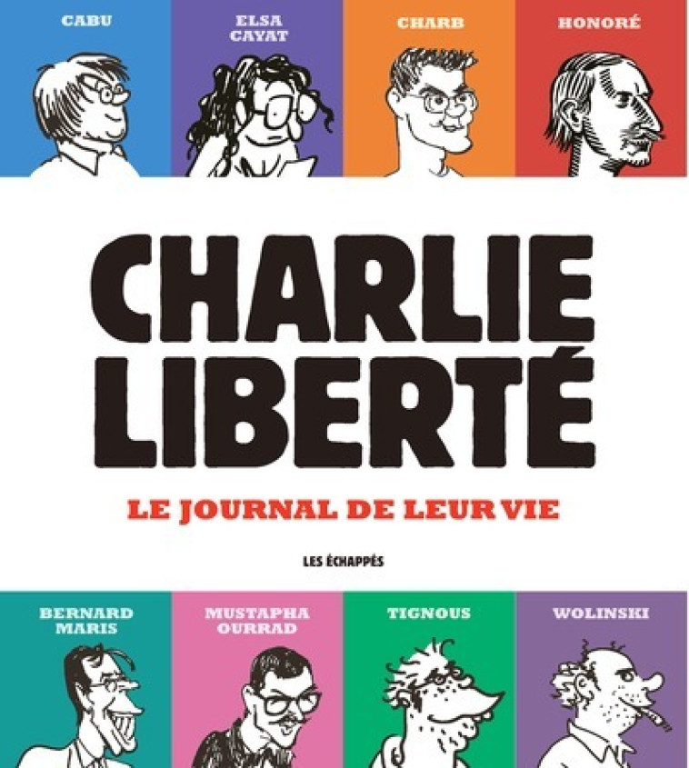 Charlie Liberté - Le journal de leur vie -  Collectif - ECHAPPES