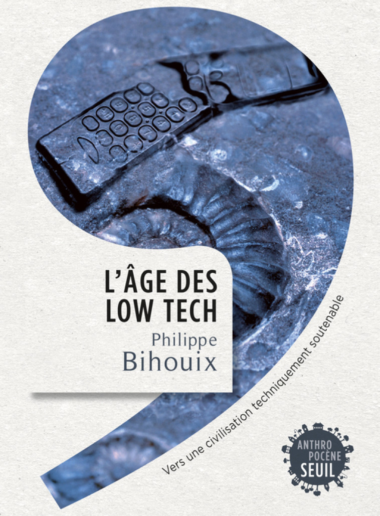 L'Âge des low tech - Philippe Bihouix - SEUIL