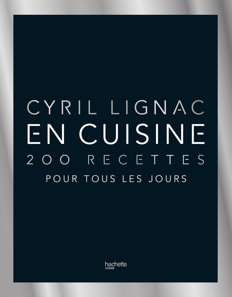 En cuisine - 200 recettes pour tous les jours - Cyril Lignac - HACHETTE PRAT