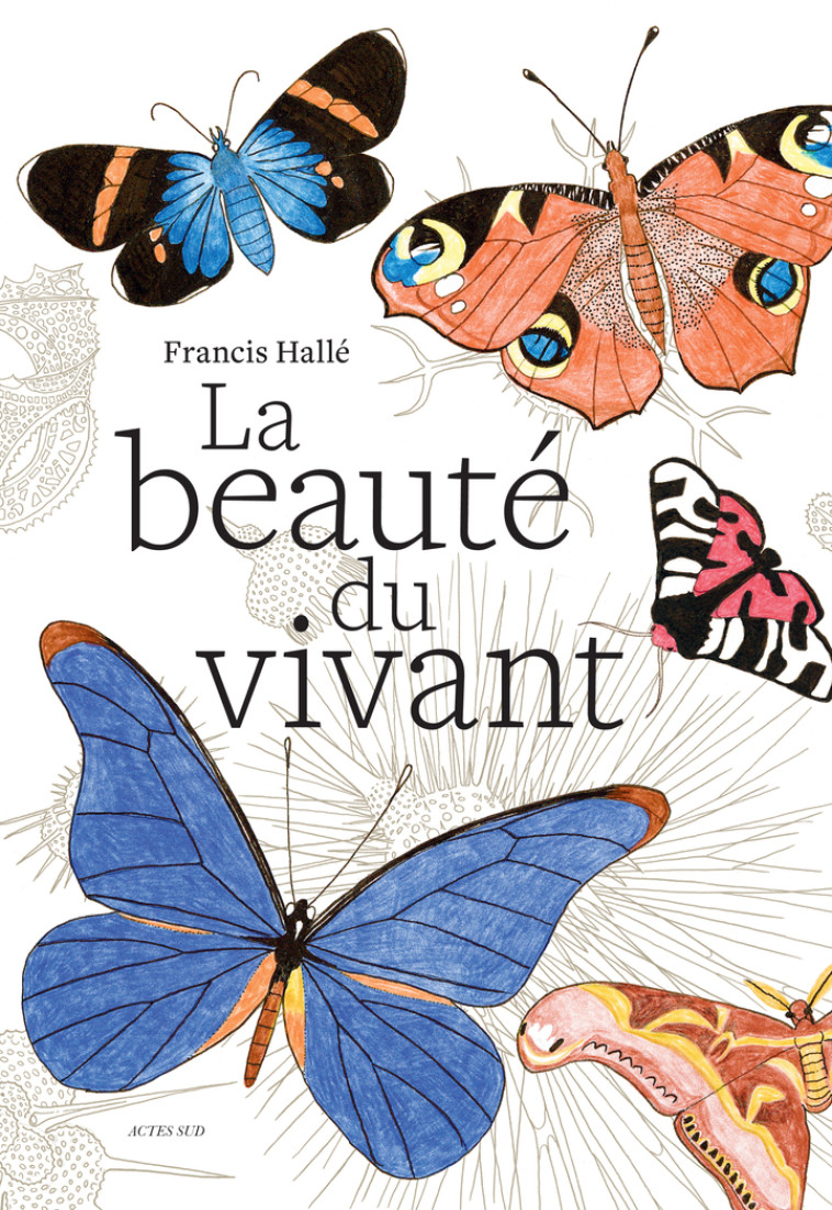 La beauté du vivant - Francis Halle - ACTES SUD