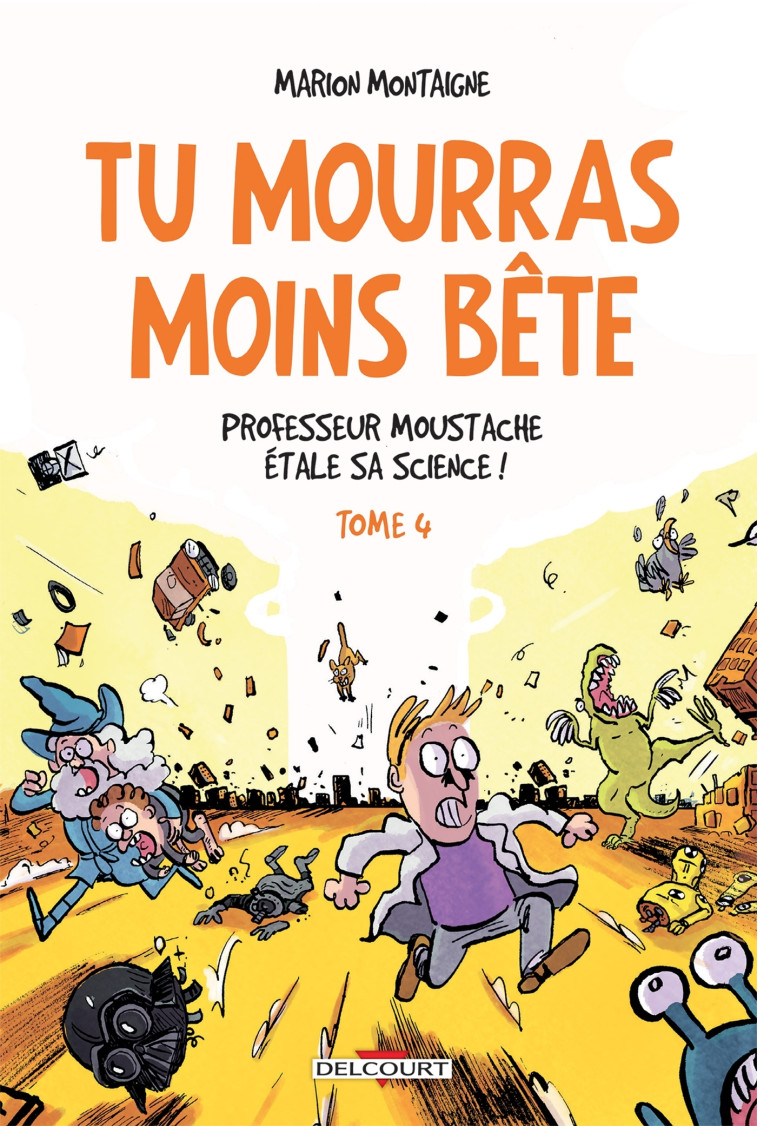 Tu mourras moins bête T04 - Marion Montaigne - DELCOURT