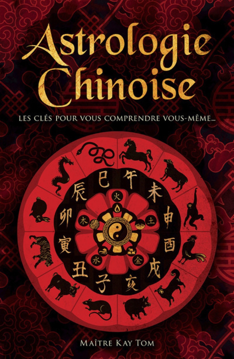 Astrologie chinoise - Les clés pour vous comprendre vous-même... - Kay Tom - TREDANIEL