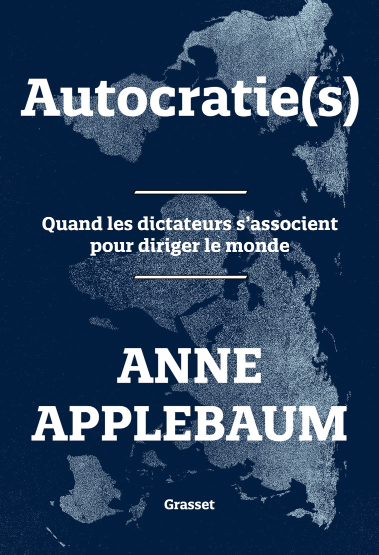 Autocratie(s) - Anne Applebaum - GRASSET