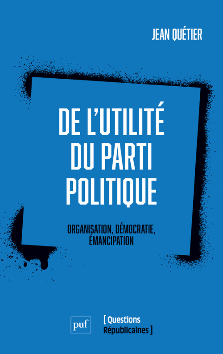 De l'utilité du parti politique - Jean Quétier - PUF