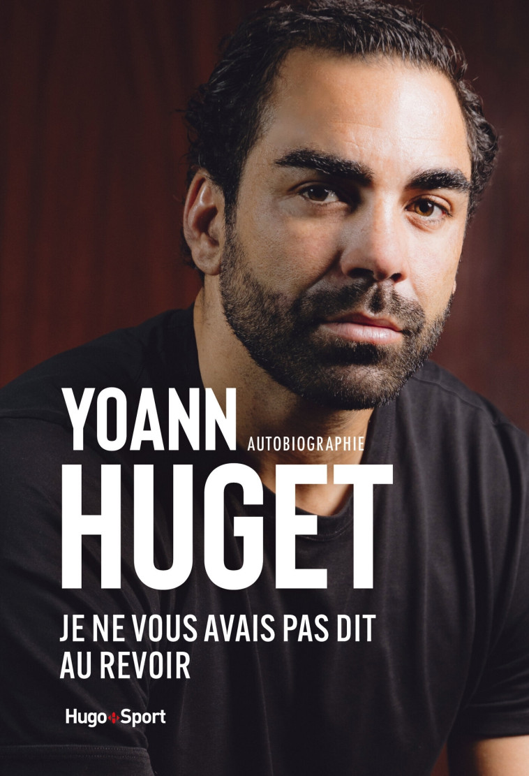 Je ne vous avais pas dit au revoir - Yoann Huget - HUGO SPORT