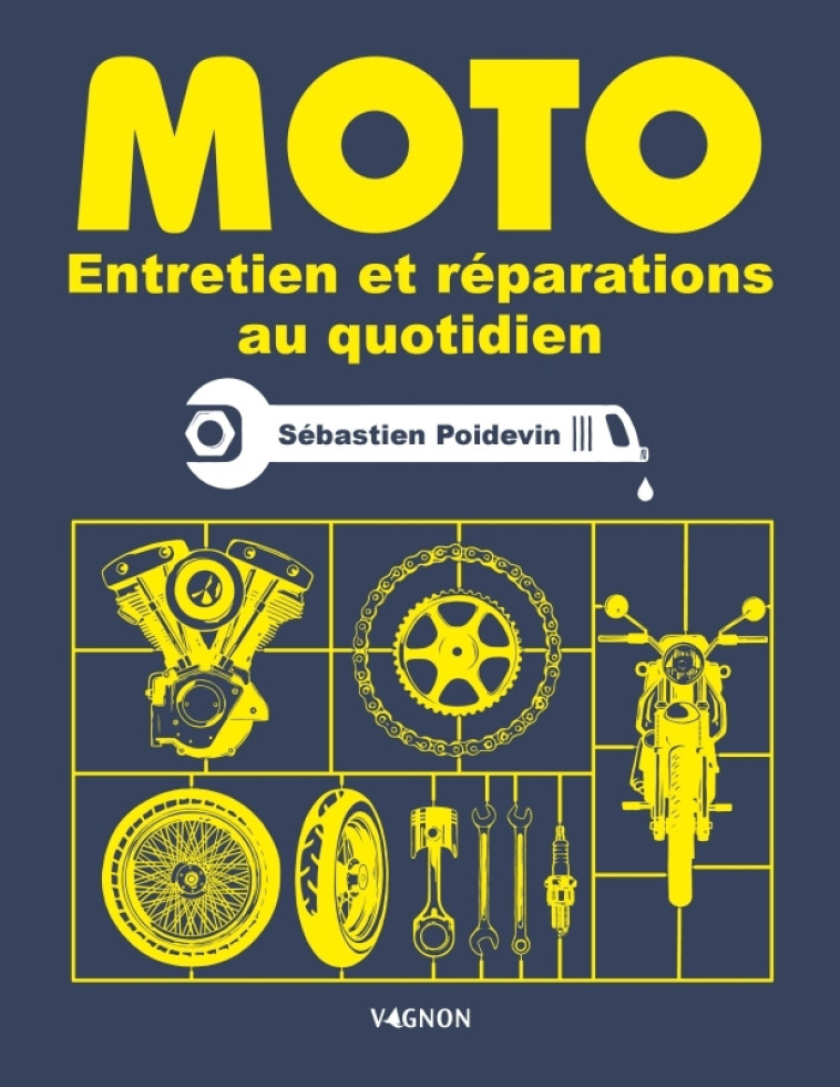 Moto - Entretien et réparation au quotidien - Sébastien Poidevin - VAGNON