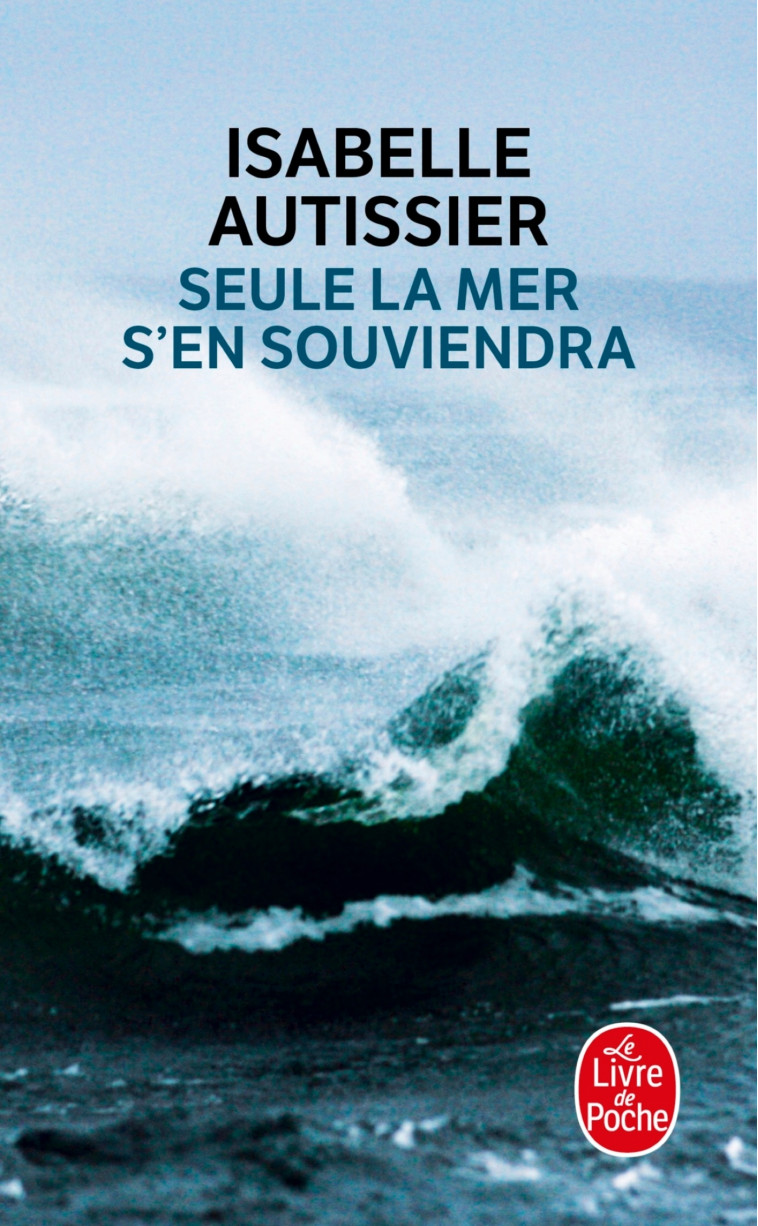 Seule la mer s'en souviendra - Isabelle Autissier - LGF