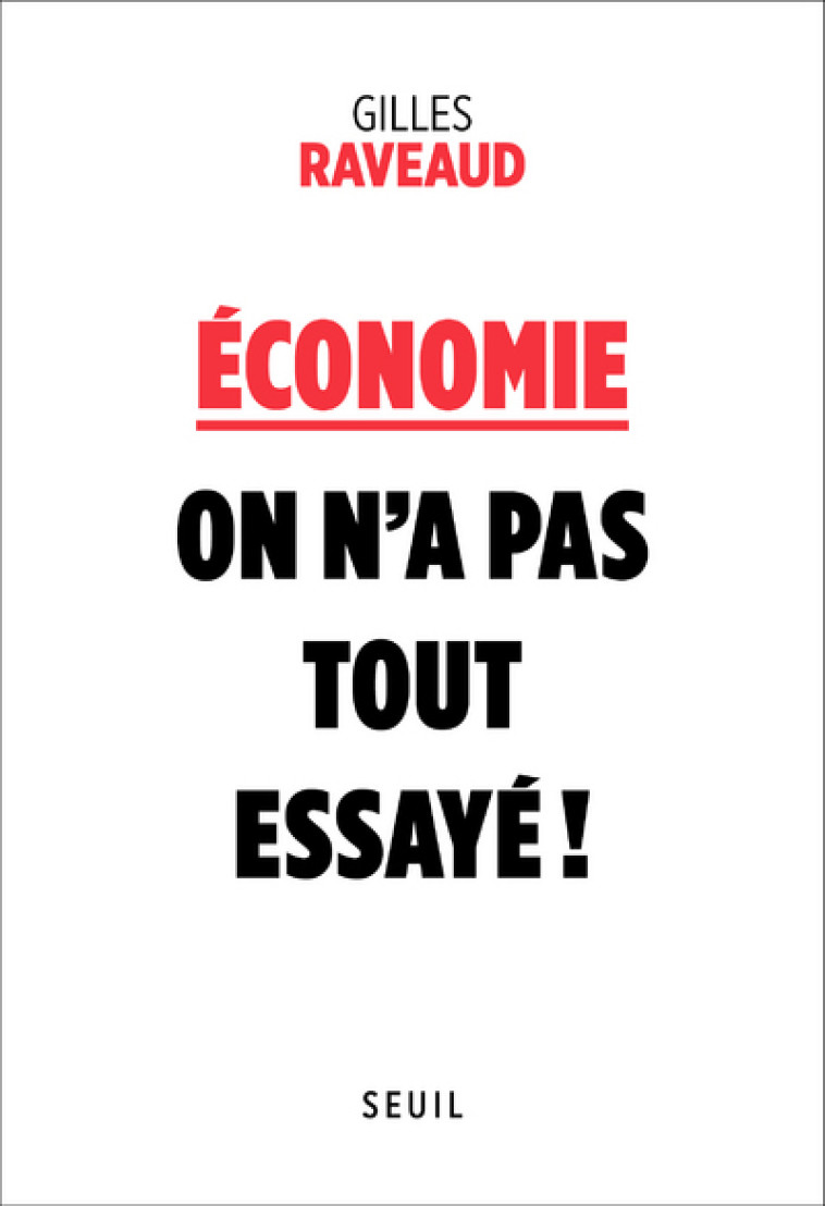 Économie : on n a pas tout essayé ! - Gilles Raveaud - SEUIL