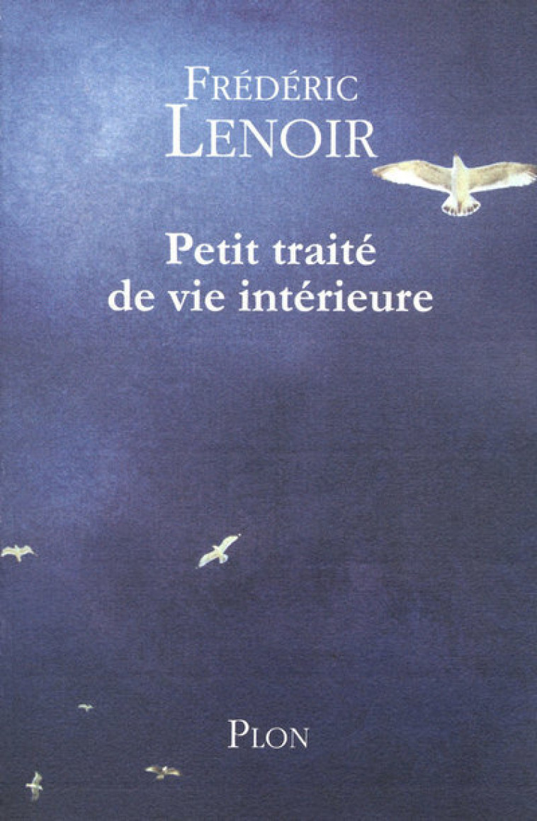 Petit traité de vie intérieure - Frédéric Lenoir - PLON