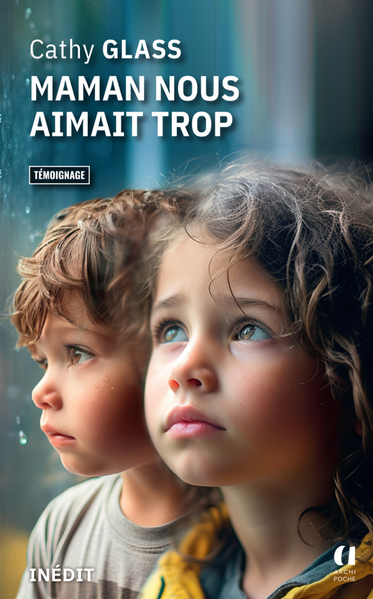 Maman nous aimait trop - Cathy Glass, Serge Filippini, Joseph Antoine - ARCHIPOCHE