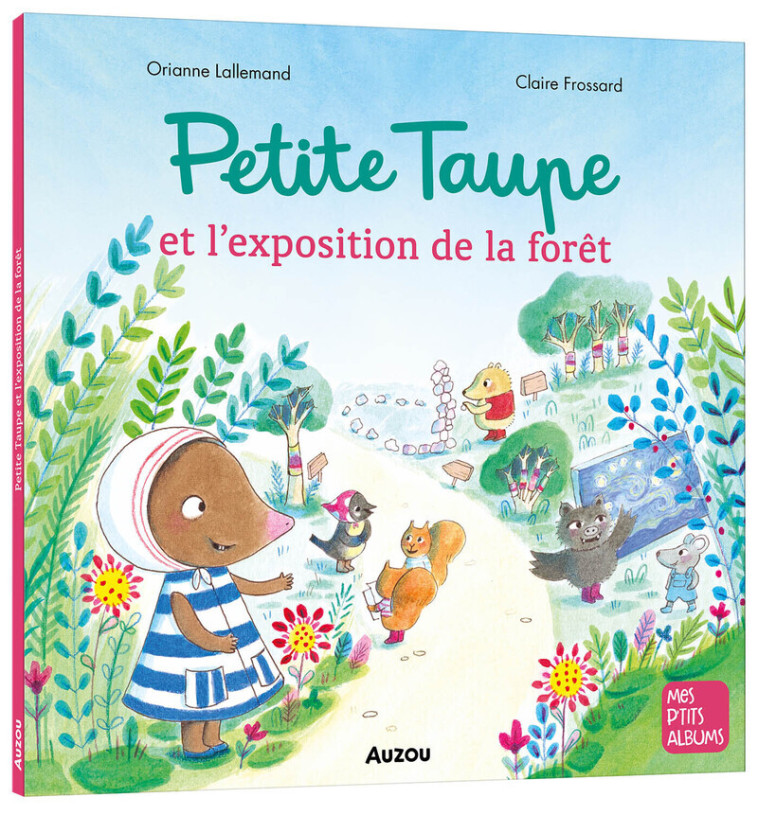 Petite taupe et l'exposition de la forêt - Orianne Lallemand, Claire Frossard, Claire Frossard - AUZOU