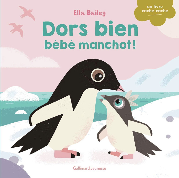 Dors bien, bébé manchot ! -  ELLA BAILEY, Ella Bailey, Ella Bailey,  Gallimard Jeunesse - GALLIMARD JEUNE